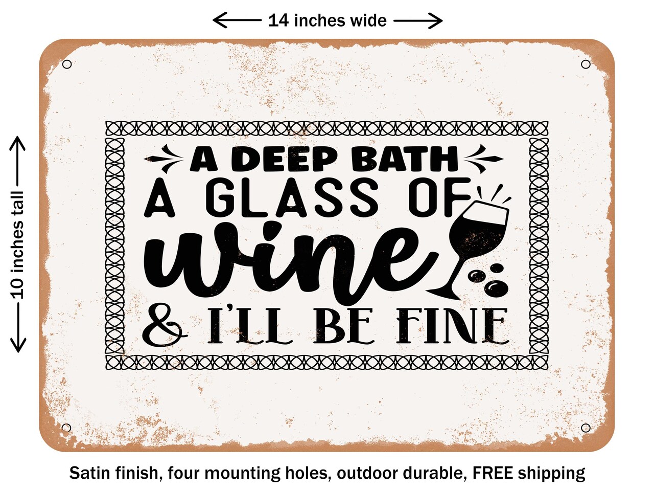 DECORATIVE METAL SIGN - a Deep Bath a Glass of Wine and I'll Be Fine - Vintage Rusty Look